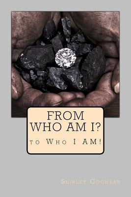 From Who Am I? to Who I AM! by Cochran, Shirley