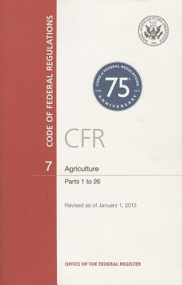 Code of Federal Regulations, Title 7, Agriculture, PT. 1-26, Revised as of January 1, 2013 by U S Office of the Federal Register