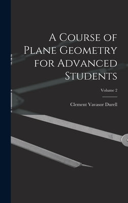 A Course of Plane Geometry for Advanced Students; Volume 2 by Durell, Clement Vavasor