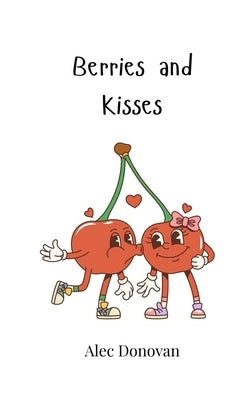 Berries and Kisses by Donovan, Alec