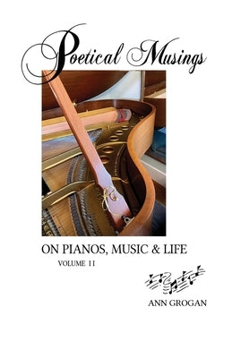 Poetic Musings on Pianos, Music & Life - Volume II by Grogan, Ann