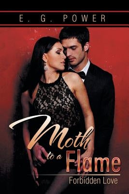 Moth to a Flame: Forbidden Love by Power, E. G.