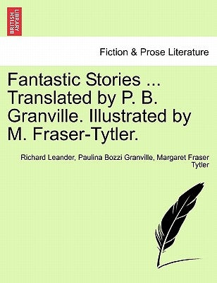 Fantastic Stories ... Translated by P. B. Granville. Illustrated by M. Fraser-Tytler. by Leander, Richard
