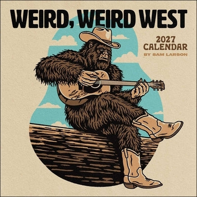 Sam Larson 2027 Wall Calendar: Weird, Weird West by Larson, Sam
