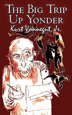 The Big Trip Up Yonder by Kurt Vonnegut Jr., Science Fiction, Literary by Vonnegut, Kurt, Jr.