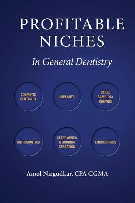 Profitable Niches in General Dentistry by Nirgudkar, Amol