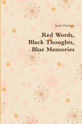 Red Words, Black Thoughts, Blue Memories by Parham, Jessii