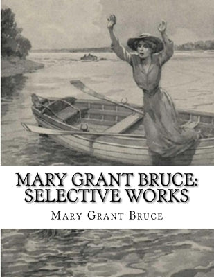 Mary Grant Bruce: Selective Works by Bruce, Mary Grant