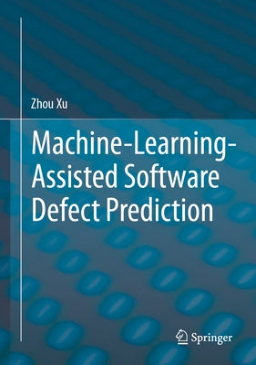 Machine-Learning-Assisted Software Defect Prediction by Xu, Zhou