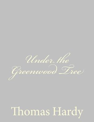 Under the Greenwood Tree by Hardy, Thomas