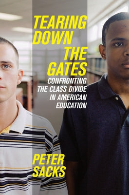 Tearing Down the Gates: Confronting the Class Divide in American Education by Sacks, Peter