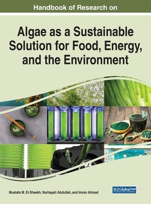 Handbook of Research on Algae as a Sustainable Solution for Food, Energy, and the Environment by El-Sheekh, Mostafa M.