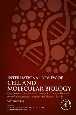 One, No One, One Hundred Thousand - The Multifaceted Role of Macrophages in Health and Disease - Part B: Volume 368 by Antonella Mariani, Samanta