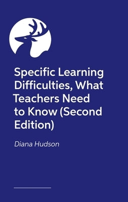 Specific Learning Differences, What Teachers Need to Know (Second Edition) by Hudson, Diana