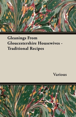 Gleanings from Gloucestershire Housewives - Traditional Recipes by Various