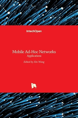 Mobile Ad-Hoc Networks: Applications by Wang, Xin