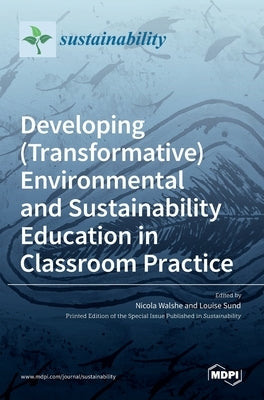 Developing (Transformative) Environmental and Sustainability Education in Classroom Practice by Walshe, Nicola