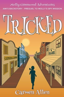 Tricked: Ami's Backstory - Prequel to Molly's Spy Mission by Allen, Carmen