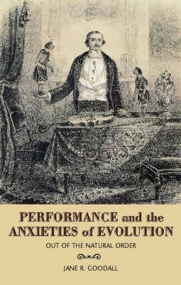 Performance and Evolution in the Age of Darwin: Out of the Natural Order by Goodall, Jane