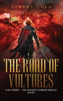 The Road of Vultures: Luka Vernik - The Vengeful Warrior Trilogy - Book 1 by Lord, Albert