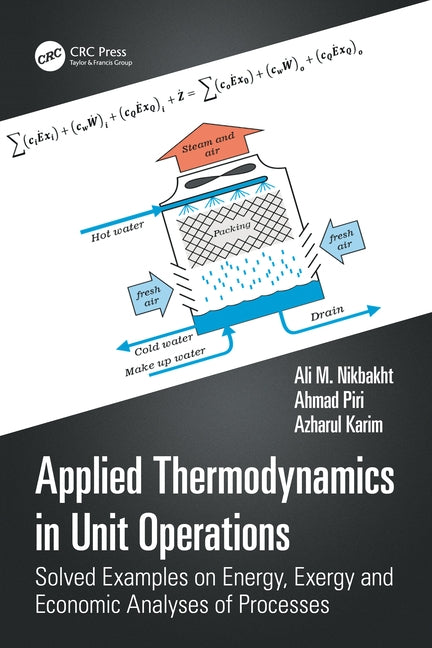 Applied Thermodynamics in Unit Operations: Solved Examples on Energy, Exergy, and Economic Analyses of Processes by Nikbakht, Ali M.