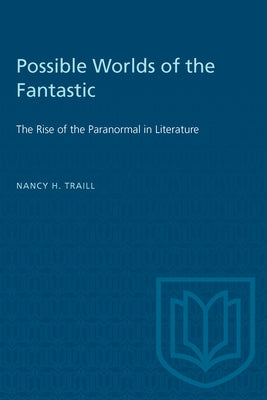 Possible Worlds of the Fantastic: The Rise of the Paranormal in Literature by Traill, Nancy H.