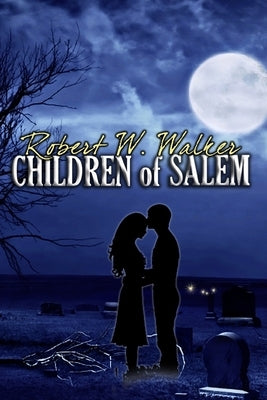 Children of Salem: Love in the time of the Witch Trials by Walker, Robert W.