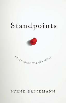 Standpoints: 10 Old Ideas in a New World by Brinkmann, Svend