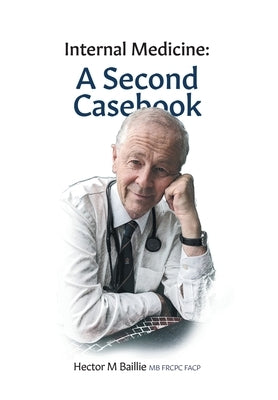 Internal Medicine: A Second Casebook by Baillie, Hector M.