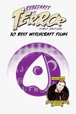 Subgenres of Terror: 30 Best Witchcraft Films by Hutchison, Steve