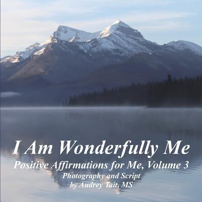 I Am Wonderfully Me: Positive Affirmations for Me! Volume 3 by Tait, Audrey