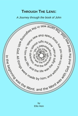 Through The Lens: A Journey Through the Book of John by Hein, Ellis