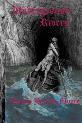 Underground Rivers by Moore, Justin Patrick
