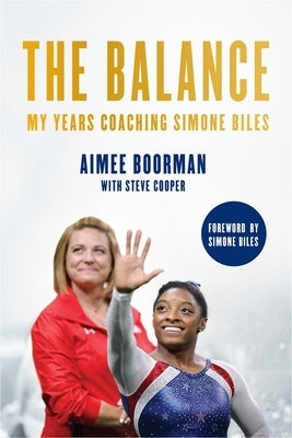 The Balance: My Years Coaching Simone Biles by Boorman, Aimee