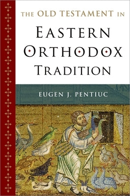 The Old Testament in Eastern Orthodox Tradition by Pentiuc, Eugen J.
