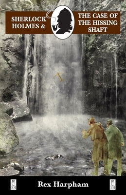 Sherlock Holmes and the Case of the Hissing Shaft by Harpham, Rex