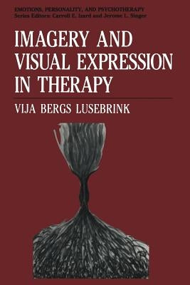Imagery and Visual Expression in Therapy by Lusebrink, Vija Bergs