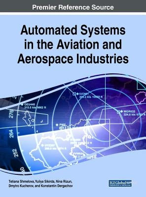 Automated Systems in the Aviation and Aerospace Industries by Shmelova, Tetiana
