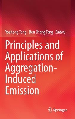 Principles and Applications of Aggregation-Induced Emission by Tang, Youhong