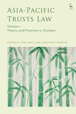 Asia-Pacific Trusts Law, Volume 1: Theory and Practice in Context by Liew, Ying Khai