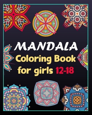 Mandala coloring book for girls 12-18: 100 Creative Mandala pages/100 pages/8/10, Soft Cover, Matte Finish/Mandala coloring book by Arts, Khs