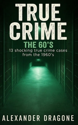 True Crime - The 60's by Dragone, Alexander