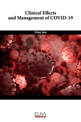 Clinical Effects and Management of COVID-19 by Jain, Uday
