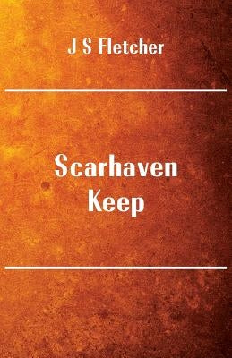 Scarhaven Keep by Fletcher, J. S.