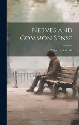 Nerves and Common Sense by Call, Annie Payson
