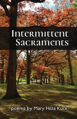 Intermittent Sacraments by Kuck, Mary Hills