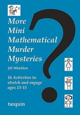 More Mini Mathematical Murder Mysteries: Sixteen Activities to Stretch and Engage Ages 13-15 by Whieldon, Jill
