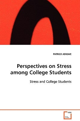 Perspectives on Stress among College Students by Adigwe, Patrick