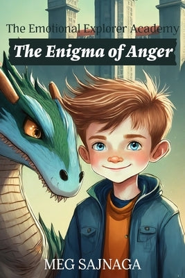 The Emotional Explorer's Academy: Enigma of Anger by Sajnaga, Meg
