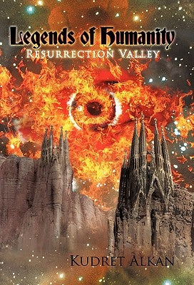 Legends of Humanity: Resurrection Valley by Alkan, Kudret